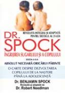 Ingrijirea Sugarului si A Copilului De Dr. Spock - Editia A 8-a - SPOCK Benjamin, NEEDLMAN Robert