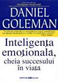 Inteligenta Emotionala, Cheia Succesului In Viata - GOLEMAN Daniel, Trad. ARGINTESCU-AMZA Gina