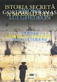 Istoria Secreta A Mossad-ului. Spionii Lui Ghedeon - THOMAS Gordon, Trad. Dovancescu Alexandra