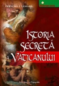 Istoria secreta a Vaticanului - Francois-J. Lessard