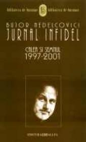 Jurnal Infidel. Calea si Semnul 1997-2001 - Nedelcovici Bujor