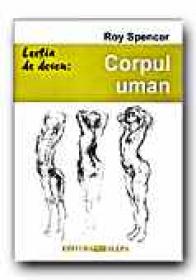 Lectia De Desen: Corpul Uman - SPENCER Roy, Trad. CHIRIAC Maria