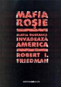 Mafia Rosie. Mafia Ruseasca Invadeaza America - FRIEDMAN I. Robert, Trad. FLESERU Teodor