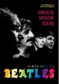Magical Mystery Tours: Viata Mea Cu Beatles - Tony Bramwell, Rosemary Kingsland