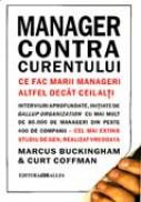 Manager Contra Curentului. <br />ce Fac Marii Manageri Altfel Decat Ceilalti - BUCKINGHAM Marcus, COFFMAN Curt, Trad. SLAPAC Florin, INEA Gabriela