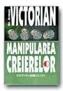 Manipularea Creierelor - VICTORIAN Armen, Trad. STROIA Anastasia