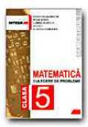Matematica. Exercitii si Probleme Pentru Clasa A V-a.(semestrul I) - SMARANDACHE Stefan, SIMION Petre, RADUCAN Gabriel, CICU Ion, GEORGESCU Julietta