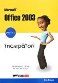 Microsoft Office 2003 Pentru Incepatori - BOYCE Jim, Trad.DRAGOMIRESCU Dragos