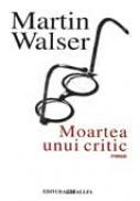 Moartea Unui Critic - WALSER Martin. Trad. SCORADET Victor