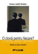 O Clona Pentru Fiecare? Stiinta si Etica Clonarii  - KLOTZKO Judith Arlene Trad.MOLDOVAN Oana