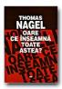 Oare Ce Inseamna Toate Astea? - NAGEL Thomas, Trad. IETCU-PREOTEASA Isabela