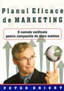Planul Eficace De Marketing. O Metoda Verificata Pentru Companiile De Orice Marime - Peter Knight Trad.Monica Sibinescu