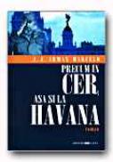 Precum In Cer, Asa si La Havana - MARCELO J.J.Armas, Trad. SIPOS Mariana 