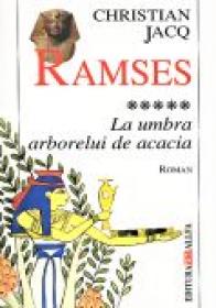 Ramses. Vol.5: La Umbra Arborelui De Acacia - JACQ Christian, Trad. URIAN Liliana 