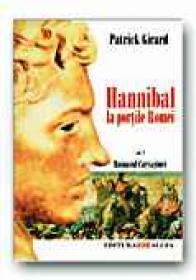 Romanul Cartaginei, Vol Ii: Hannibal La Portile Romei - GIRARD Patrick, Trad. GENESCU Maria , GENESCU Alin 
