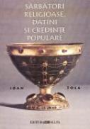 Sarbatori Religioase, Datini si Credinte Populare - Ioan TOCA