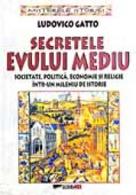 Secretele Evului Mediu - GATTO Ludovico