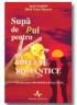 Supa De Pui Pentru Suflete Romantice - Jack Canfield, Mark Victor Hansen