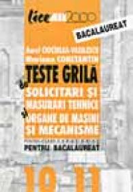 Teste Grila De Solicitari si Masurari Tehnice si Organe De Masini si Mecanisme Pentru Clasele A 10-a si A 11-a si Pentru Bacalaureat - CIOCIRLEA-VASILESCU Aurel, CONSTANTIN Mariana 
