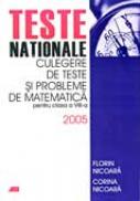 Teste Nationale. Culegere De Teste si Probleme De Matematica Pentru Clasa A Viii-a 2005 - NICOARA Florin, NICOARA Corina