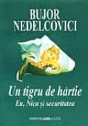 Un Tigru De Hartie. Eu, Nica si Securitatea - Nedelcovici Bujor