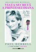 Viata Secreta A Printesei Diana - BURRELL Paul, Trad. FRATILA Augustin, STROIA Anastasia, GEORGESCU Barrie Panait, IOVU Marilena