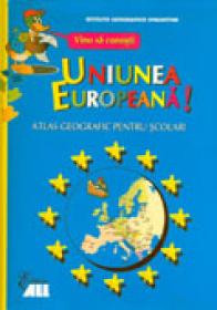 Vino Sa Cunosti Uniunea Europeana. Atlas Geografic Pentru Scolari - Istituto Geografico DeAgostini