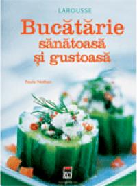 Bucatarie sanatoasa si gustoasa - Paule Nathan