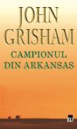 Campionul din Arkansas - John Grisham