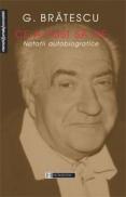 Ce-a fost sa fie. Notatii autobiografice - Bratescu G.