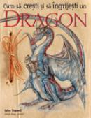 Cum sa cresti si sa ingrijesti un Dragon - John Topsell