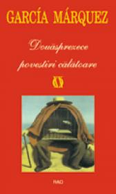Douasprezece povestiri calatoare - Gabriel Garcia Marquez