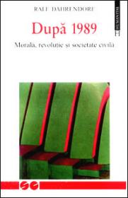 Dupa 1989. Morala, revolutie si societate civila - Dahrendorf Ralf