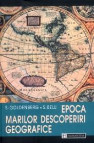 Epoca marilor descoperiri geografice - Belu S. Goldenberg S.