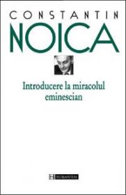 Introducere la miracolul eminescian - Noica Constantin