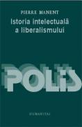 Istoria intelectuala a liberalismului - Manent Pierre