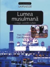 Lumea musulmana - o religie, societati multiple -  Larousse