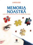 Memoria noastra - cum sa o cunoastem si sa o folosim  mai bine -  Larousse