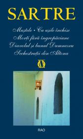 Mustele / Cu usile inchise / Morti fara ingropaciune / Diavolul si bunuldumnezeu / Sechestratii din altona - Jean-Paul Sartre