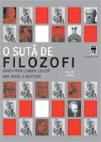 O suta de filozofi - ghid prin lumea celor mai mari ginditori - Peter J. King