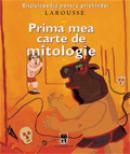 Prima mea carte de mitologie - Larousse