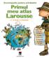 Primul meu atlas Larousse -  Larousse