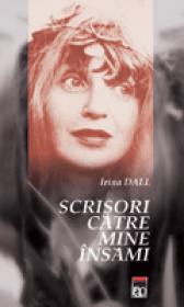 Scrisori catre mine insami  - Irina Dall