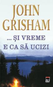 ...Si vreme e ca sa ucizi - John Grisham