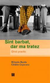 Sint barbat, dar ma tratez. Ghid practic - Burda Mihaela Catalin Cojocaru