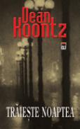 Traieste noaptea - Dean Koontz
