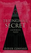 Triunghiul secret - lacrimile papei - Didier Convard