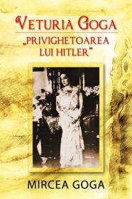 Veturia Goga - "Privighetoarea lui Hitler" - Mircea Goga
