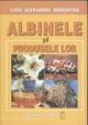 Albinele si produsele lor - L. A. Marghitas
