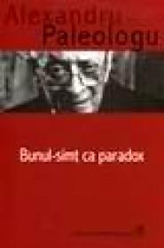 Bunul simt, ca paradox - Al. Paleologu